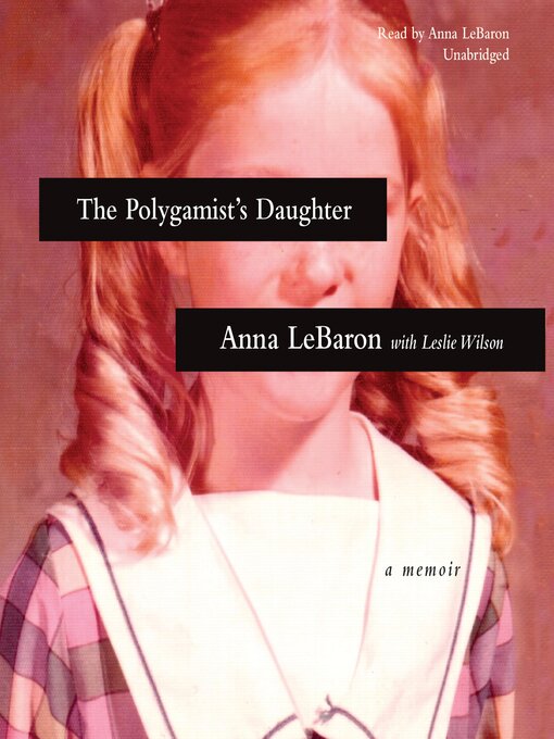 Title details for The Polygamist's Daughter by Anna LeBaron - Available